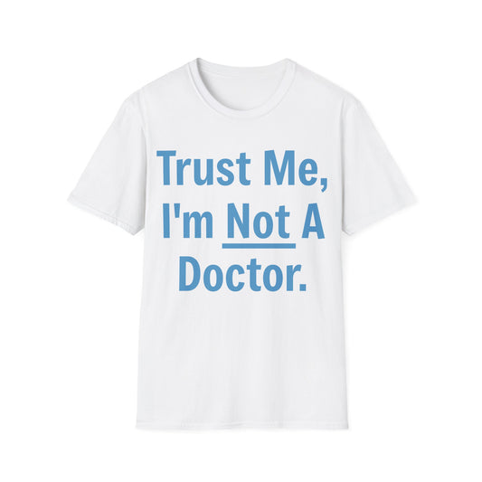 Trust Me, I’m Not A Doctor Adult Unisex T-Shirt