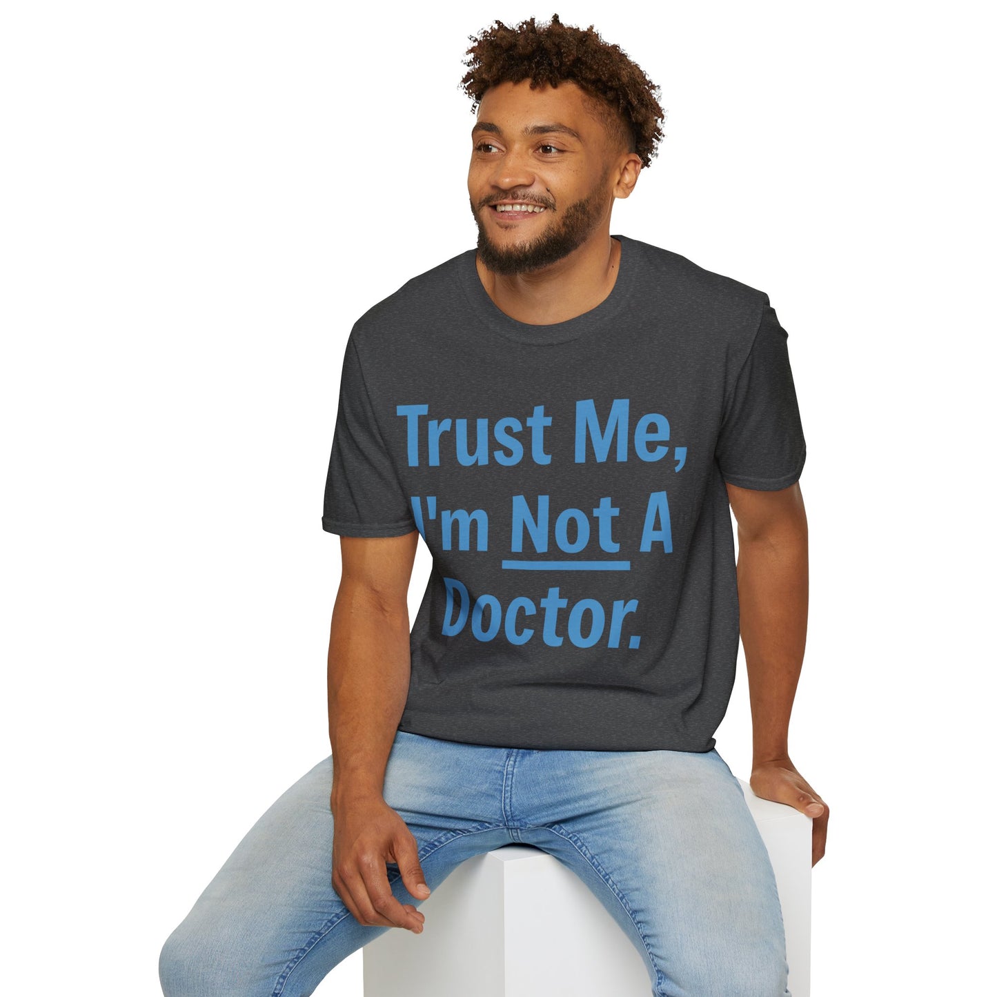 Trust Me, I’m Not A Doctor Adult Unisex T-Shirt