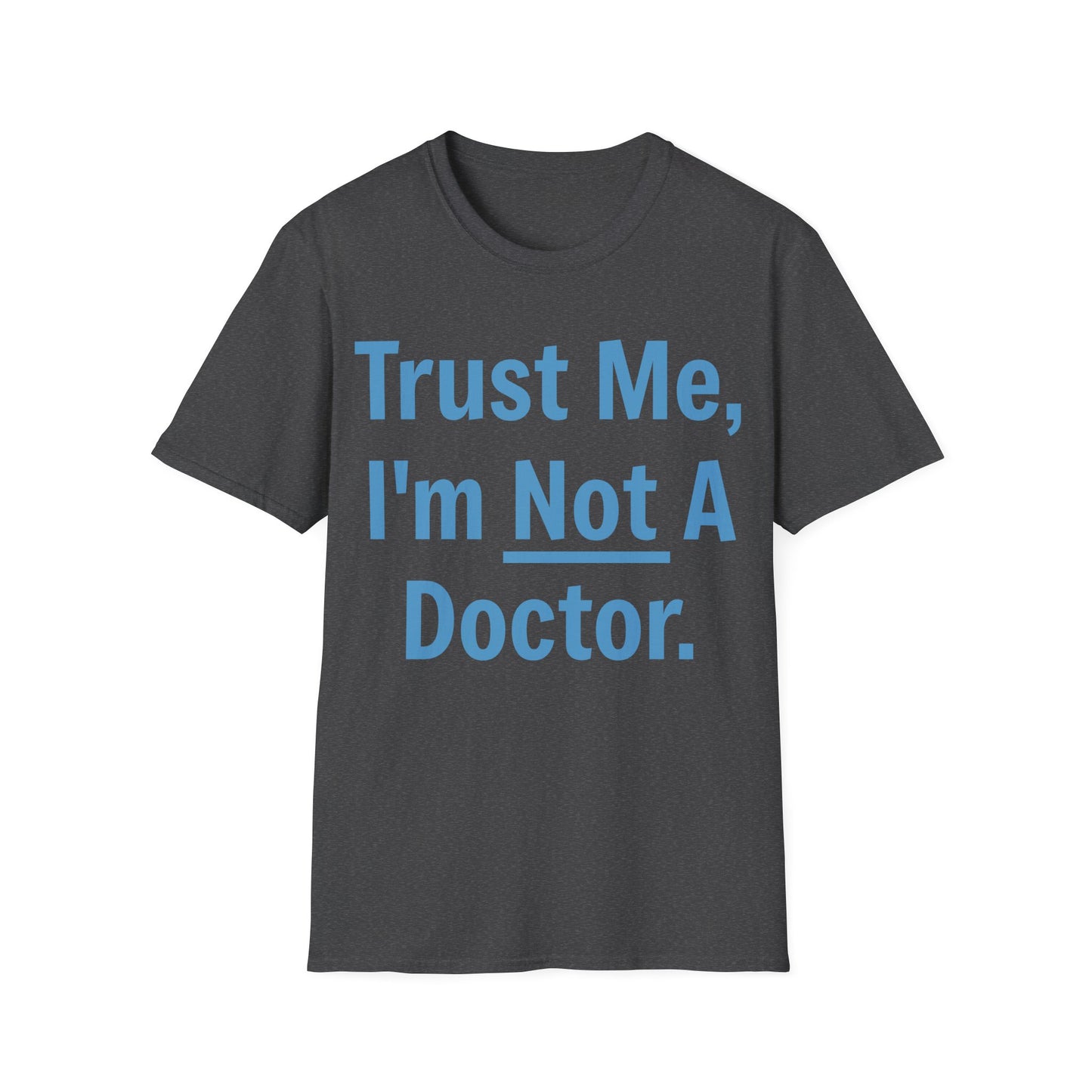 Trust Me, I’m Not A Doctor Adult Unisex T-Shirt