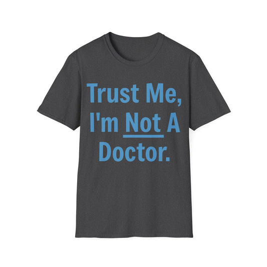 Trust Me, I’m Not A Doctor Adult Unisex T-Shirt