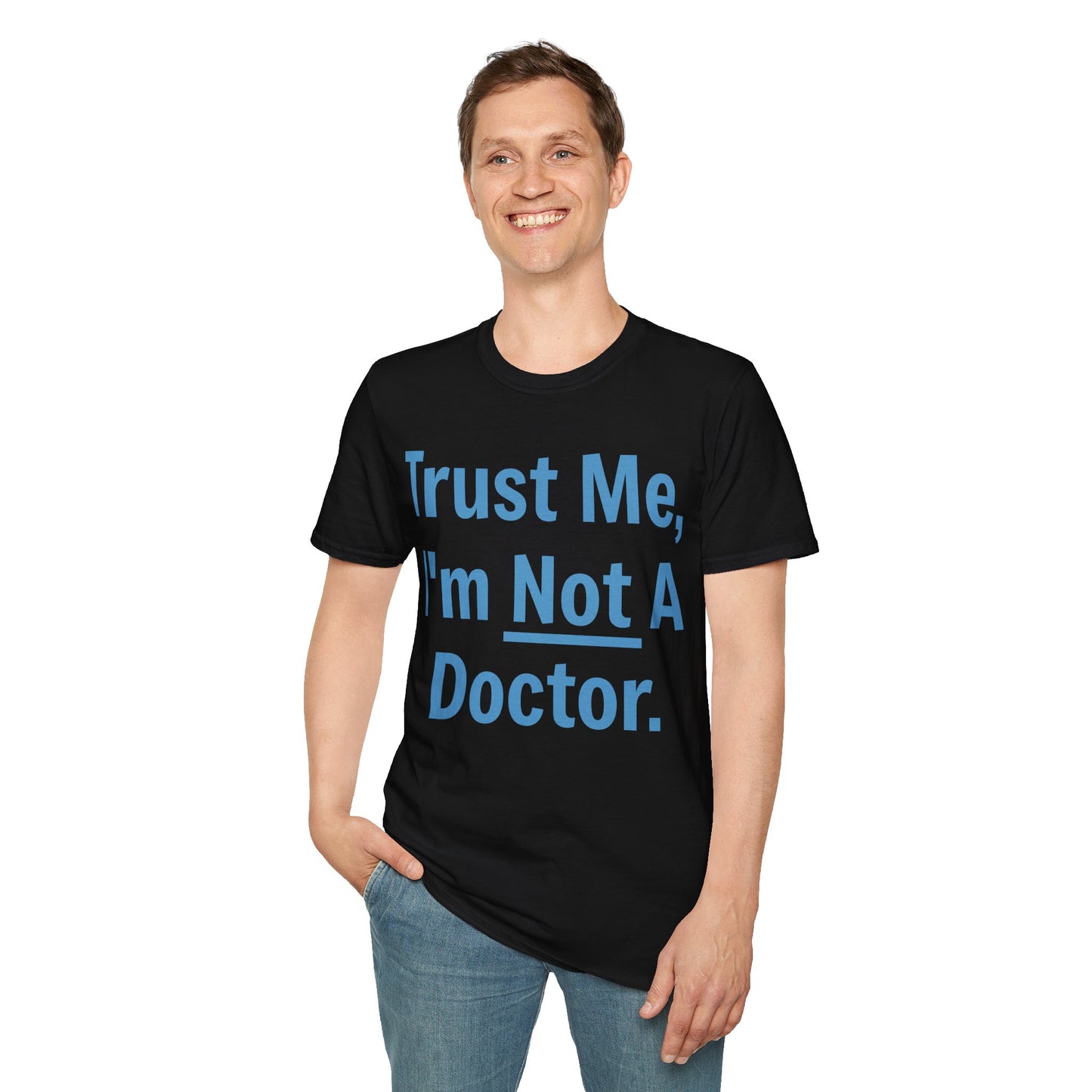 Trust Me, I’m Not A Doctor Adult Unisex T-Shirt