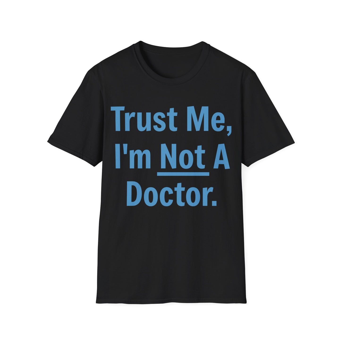 Trust Me, I’m Not A Doctor Adult Unisex T-Shirt