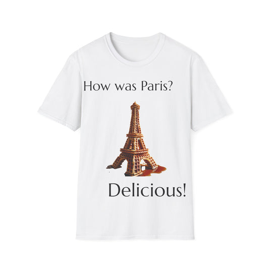 "How was Paris? Delicious!" T-Shirt