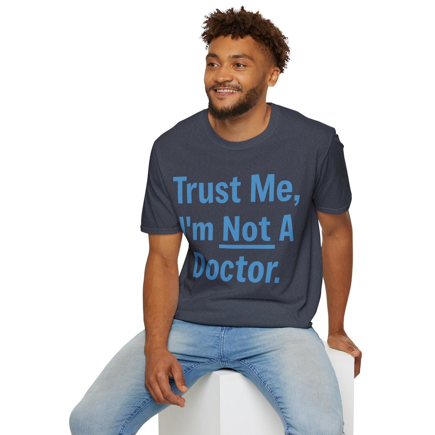 Trust Me, I’m Not A Doctor Adult Unisex T-Shirt